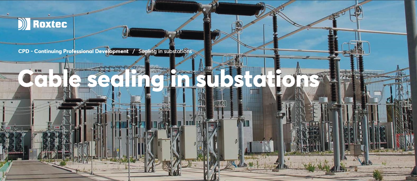 Sealing Cables In Onshore Substations Sealing Cables In Onshore Substations - A Roxtec CPD