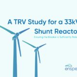 33kV Shunt Reactor | A TRV Study for a UK Offshore Windfarm