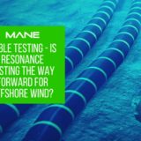 Cable Testing – Is Resonance Testing The Way Forward For Offshore Wind?