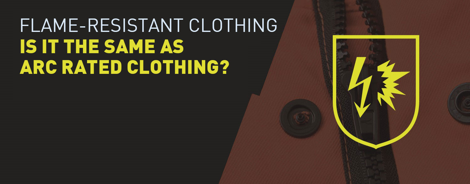 Arc Clothing & Flame Resistant Clothing – What Is The Difference? 