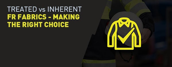 Treated vs Inherent Flame-Resistant Fabrics | Making The Right Choice For Your PPE